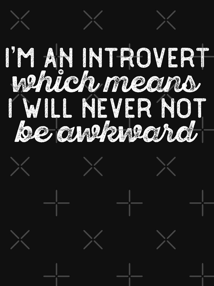 Im an introvert which means I will never not be awkward by 23mangoes