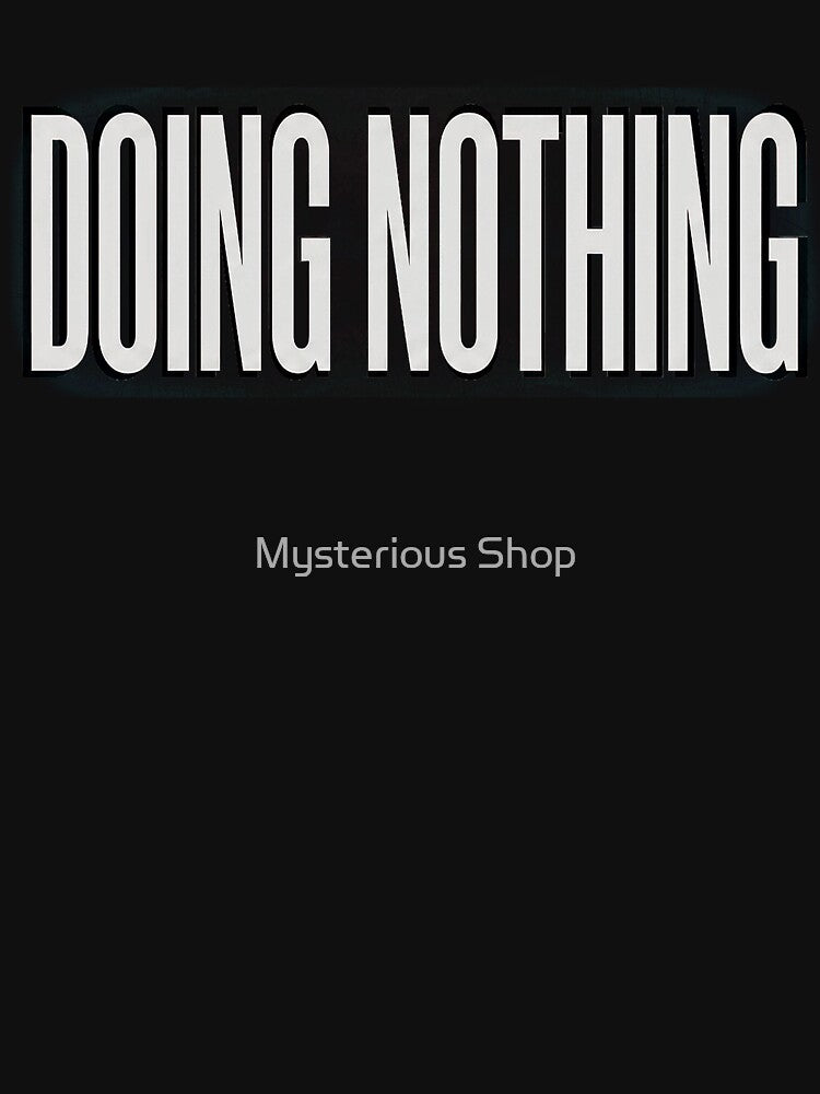Doing Nothing Funny Minimal Design | Lazy Sarcastic Typography Tee by Mysterious Shop