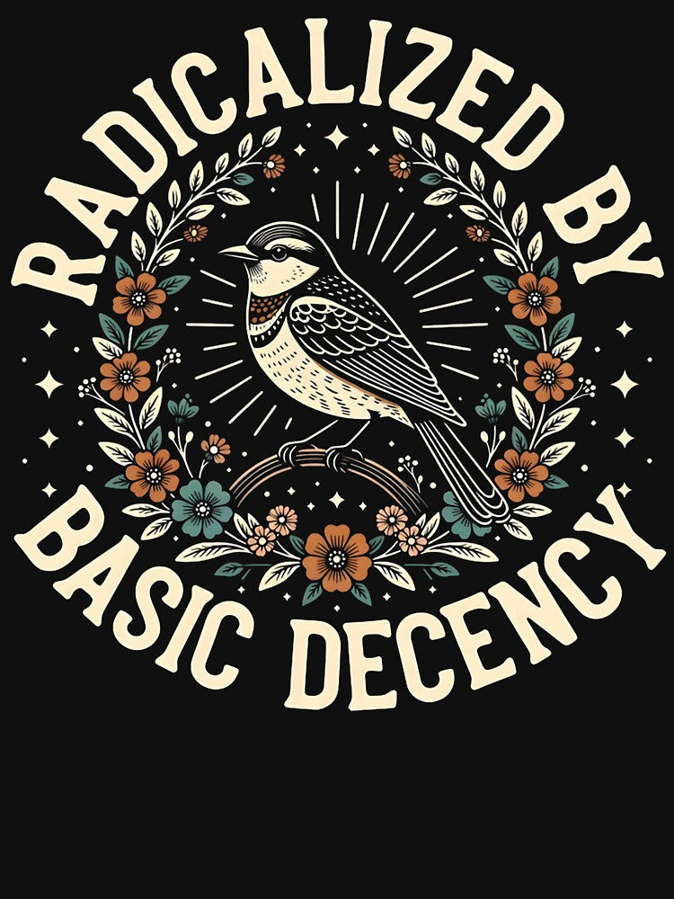 Radicalized By Basic Decency Equality Social Justice Statement Design by michealhunttt