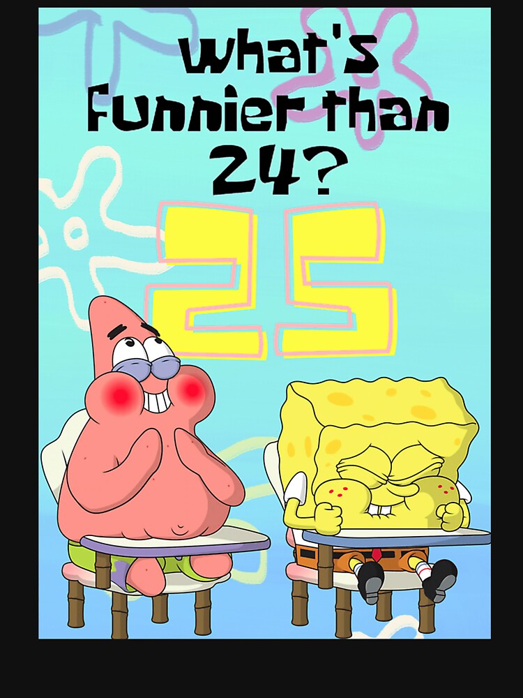 What'S Funnier Than 24 25 Spongebob by JackieBryant