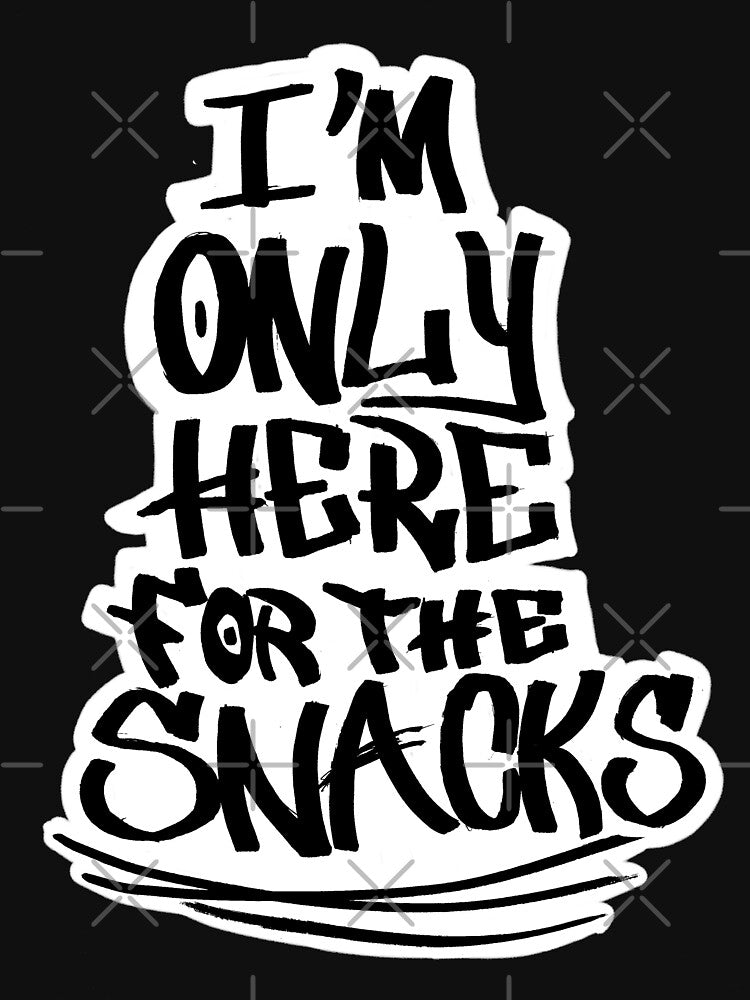 I'm Only Here For The Snacks by RGpresdiffart