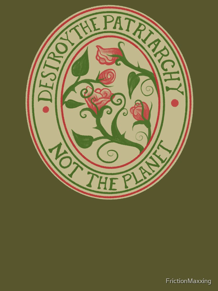 Destroy the Patriarchy not the Planet by FrictionMaxxing
