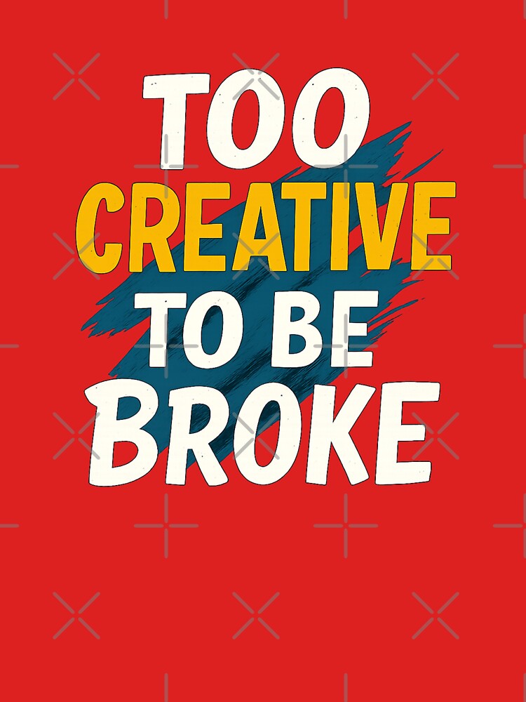 Too Creative To Be Broke – Creative Motivation Quote Typography Design by CosyCornerLab