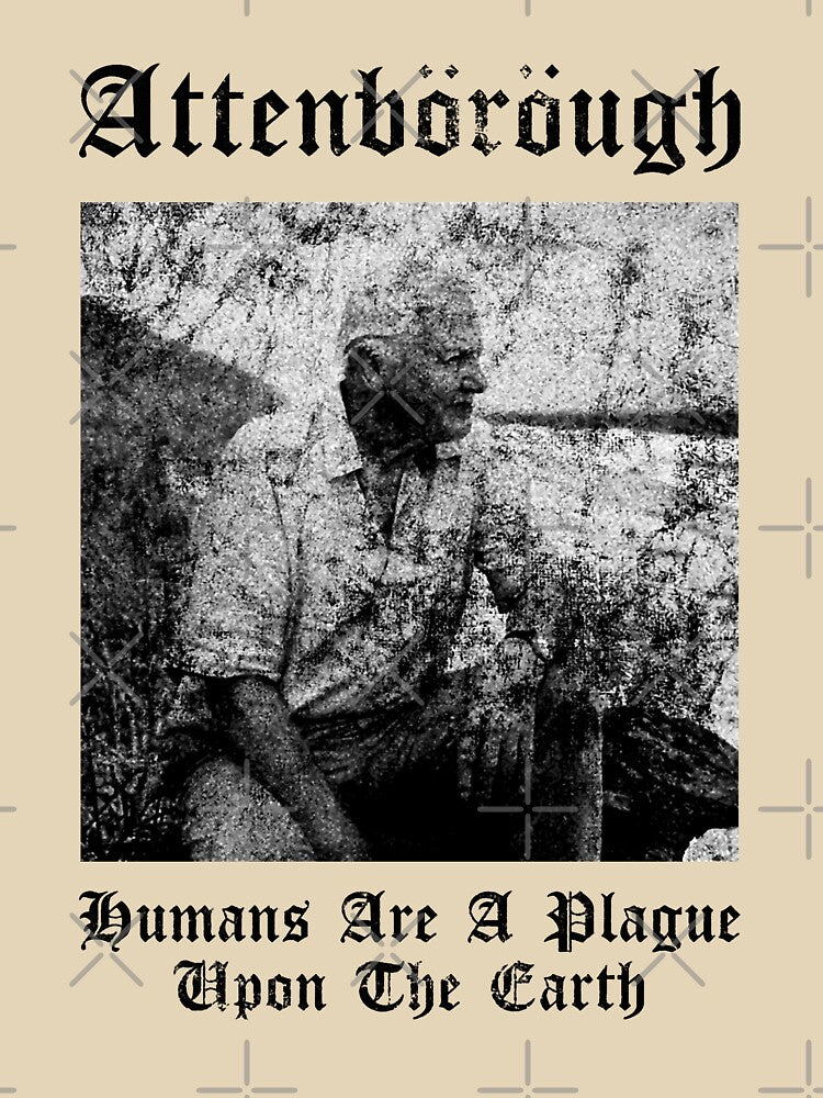 David Attenborough Humans Are A Plague Upon The Earth, Basic Novelty, Graphics Female, Trending Now by FWREQADU