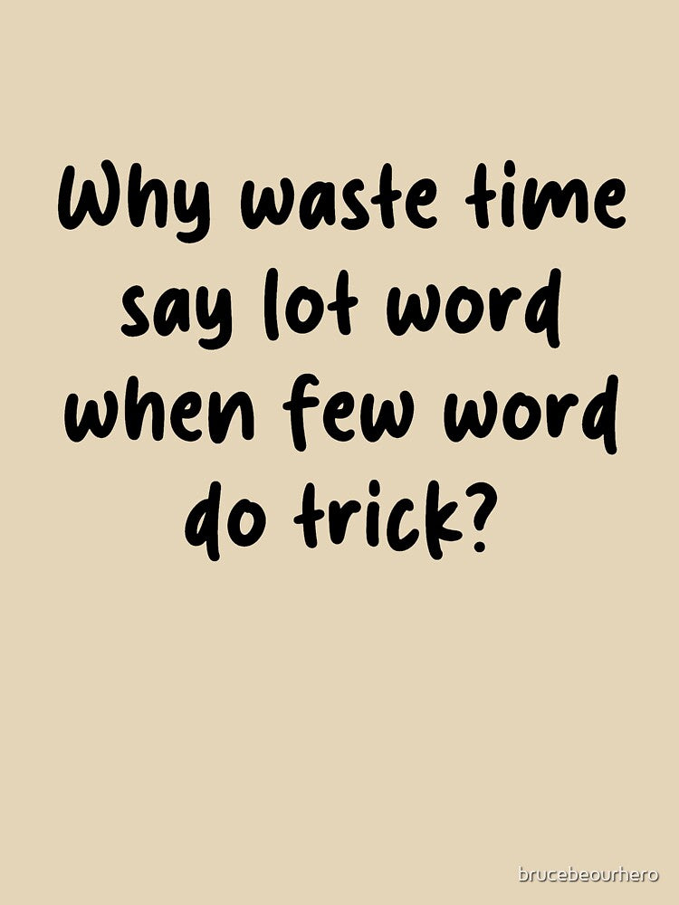 Why Waste Time Say Lot Word When Few Word Do Trick – Funny Office Quote by brucebeourhero