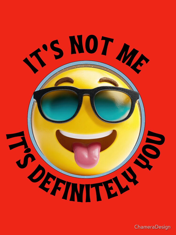 Funny Sarcastic Quote – It's Not Me, It's Definitely You by ChameraDesign