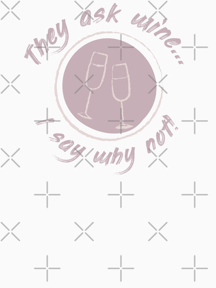 They ask wine... I say why not! by BeWilDesigns