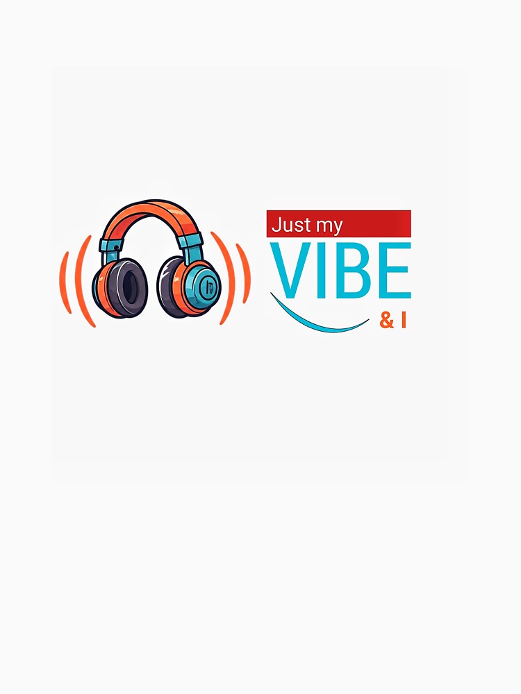 Just my vibe and I by IDesignbyRhema