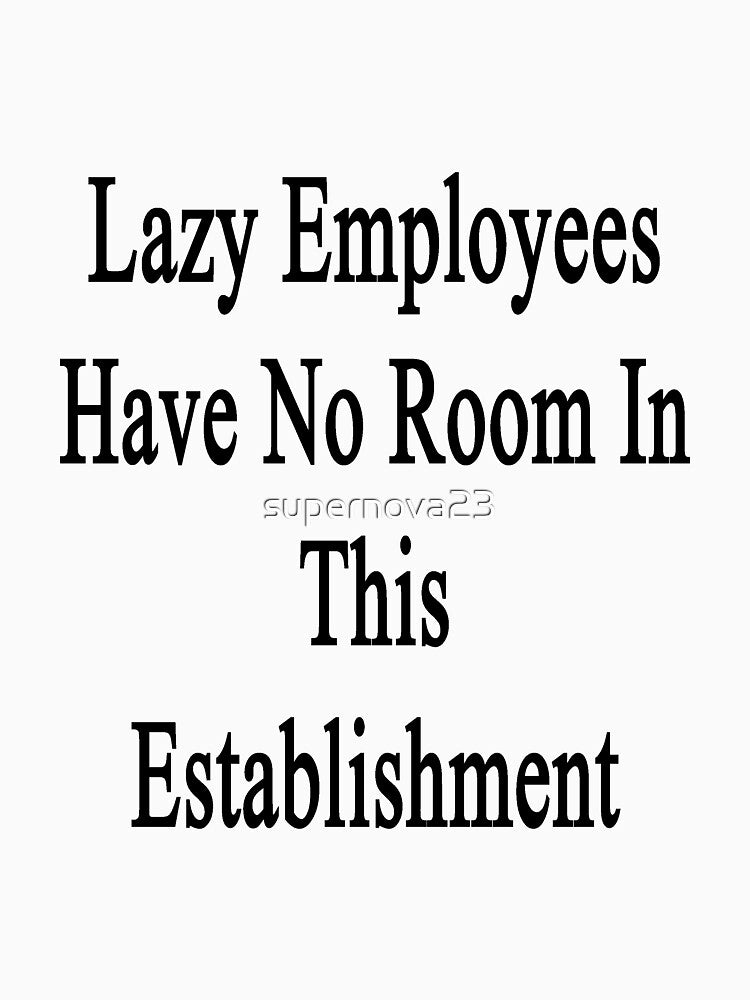 Lazy Employees Have No Room In This Establishment by supernova23
