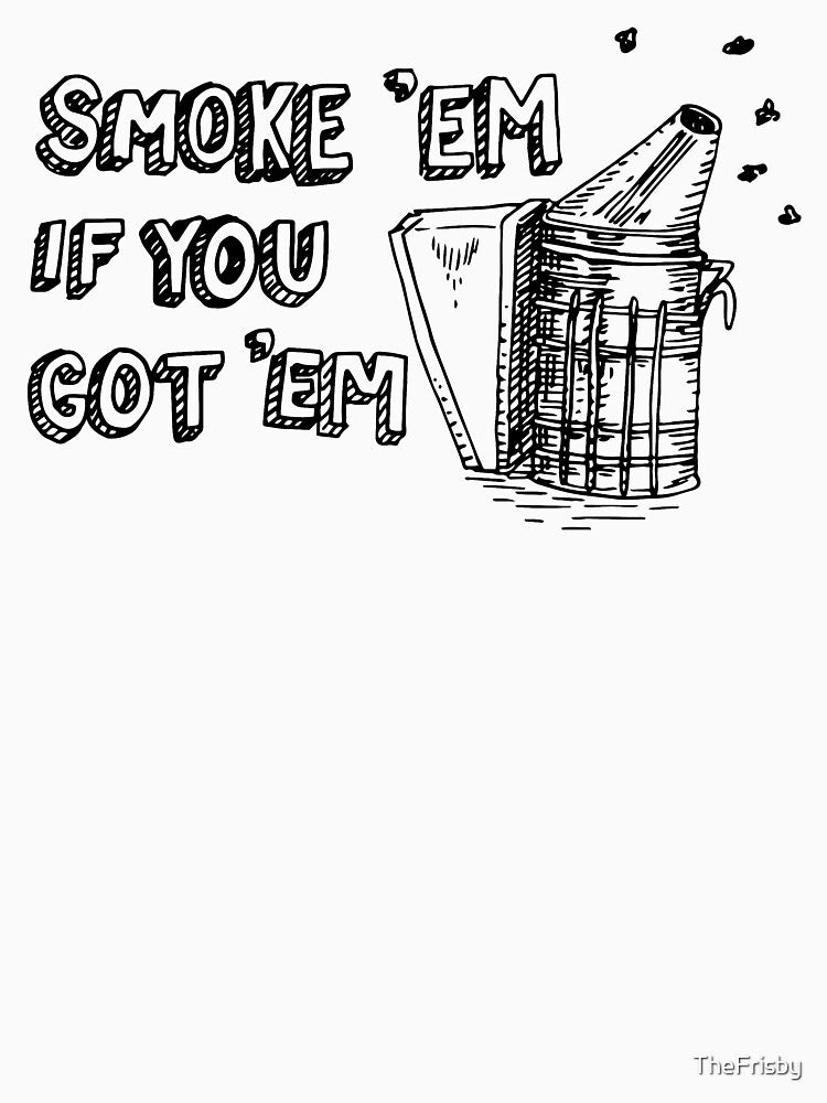 Smoke 'em if you Got 'em Bee Smoker by TheFrisby