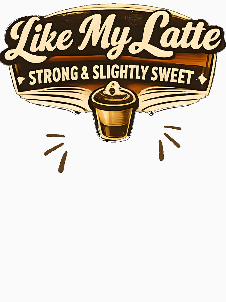 Funny Coffee Lover Shirt – I'm Like a Latte Strong Sweet Unstoppable by NeO² Studio