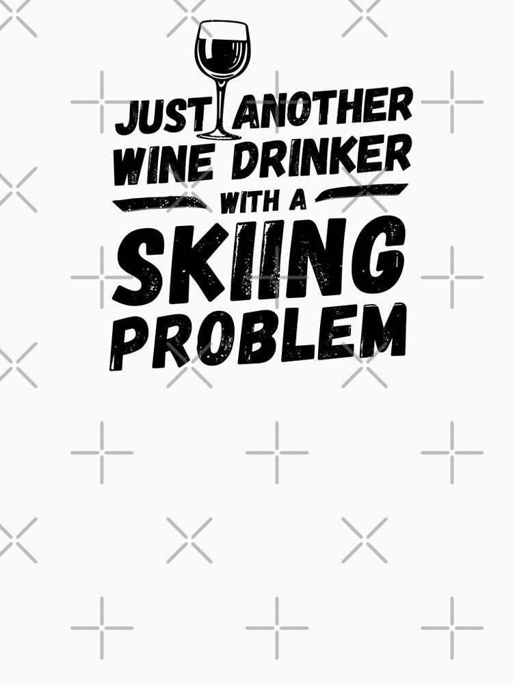 Just another wine drinker with a skiing problem, wine drinker, skiing by rattob
