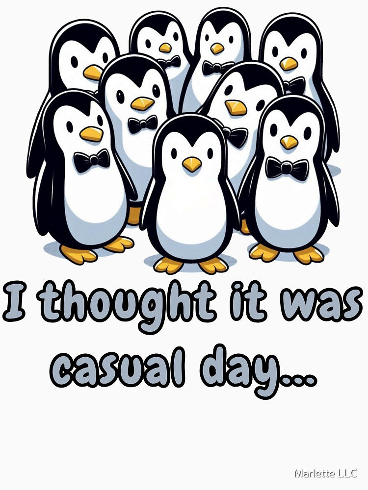 Casual Penguin - I Thought It Was Casual Day by Marlette LLC