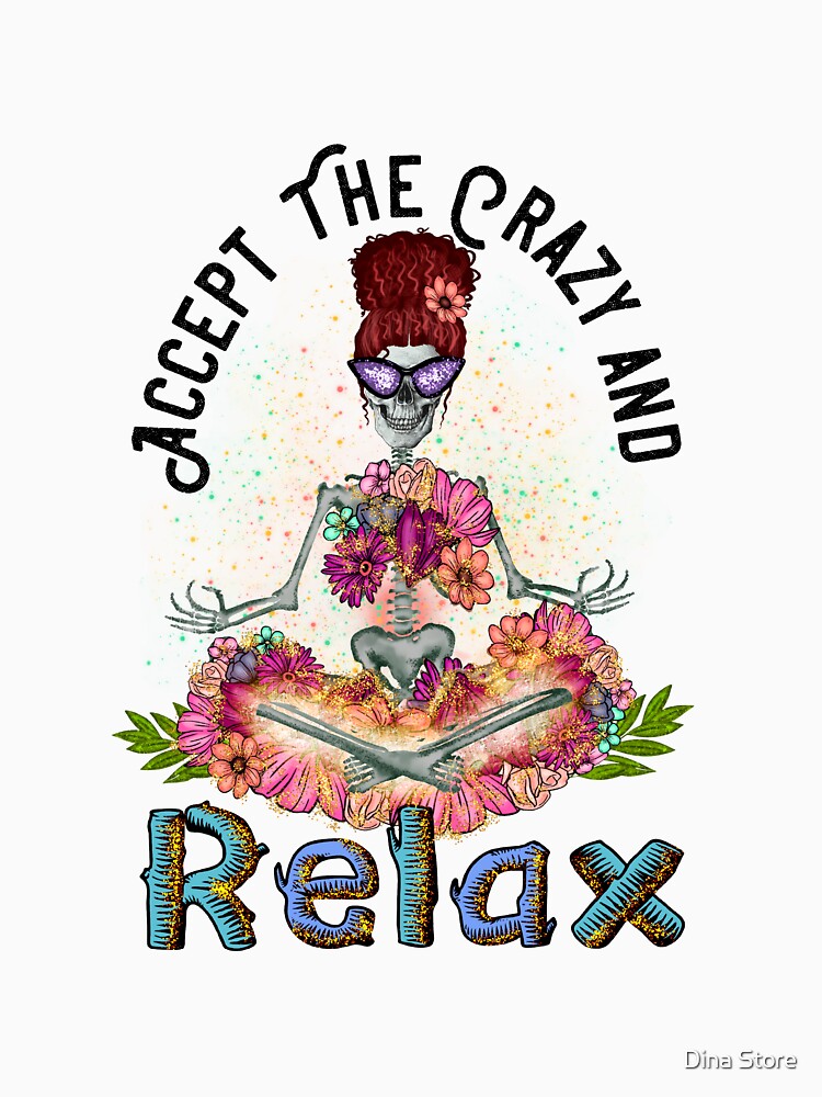 Accept The Crazy and Relax - Funny Quote by Dina Store