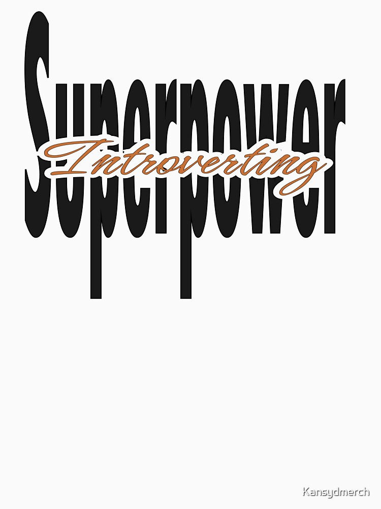 Introverting My Superpower 6 by KansydMerch