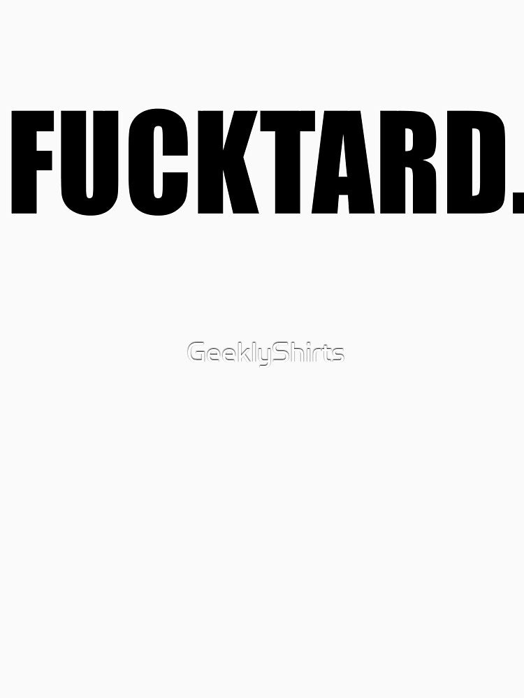 Fucktard - T-shirt by GeeklyShirts