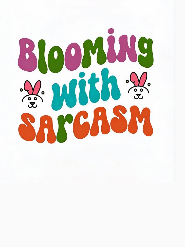 Blooming with Sarcasm – Funny Floral Sarcastic Shirt / Gift by GoxyVision