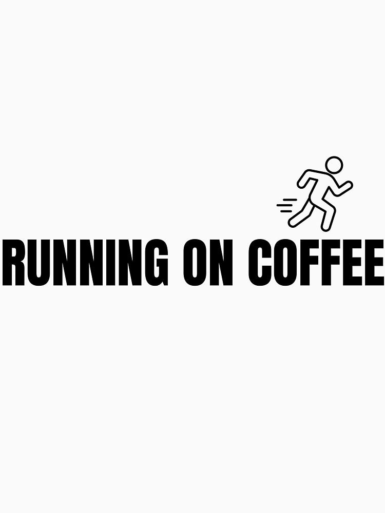Running on Coffee - Funny Caffeine Addict Coffee Lover T-Shirt by VioletCreatives