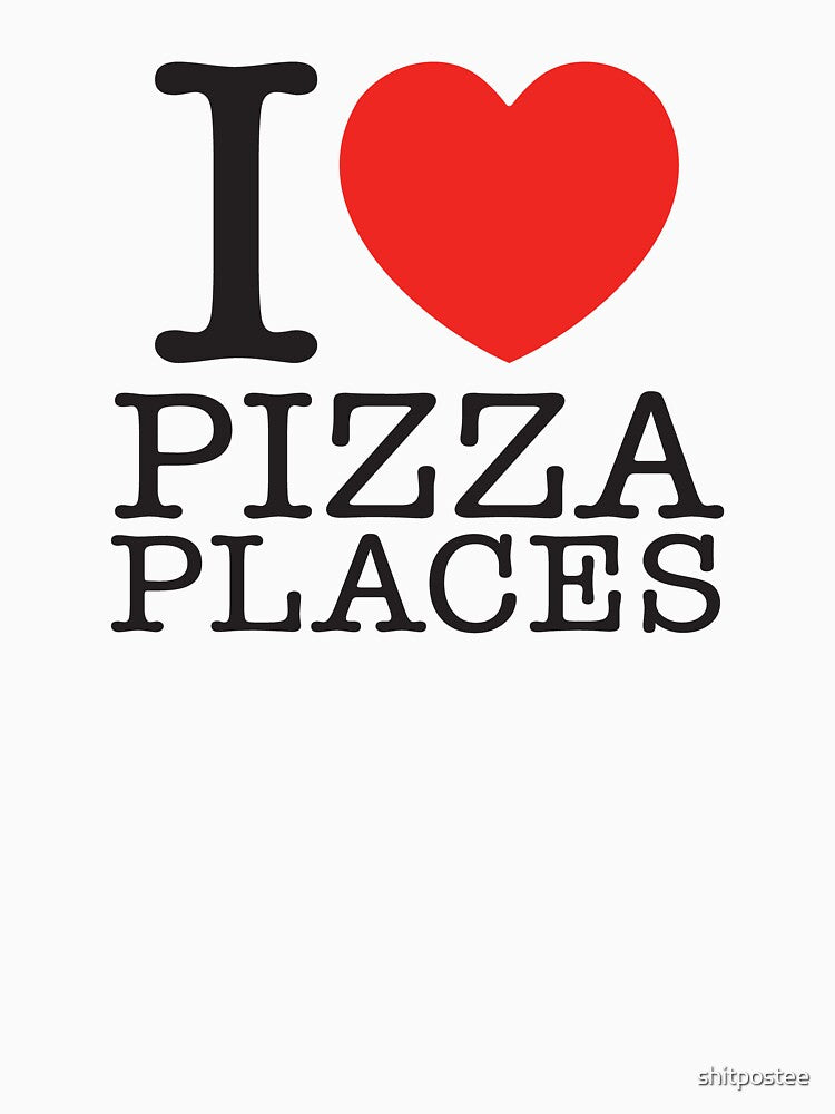 I Love Pizza Places by shitpostee