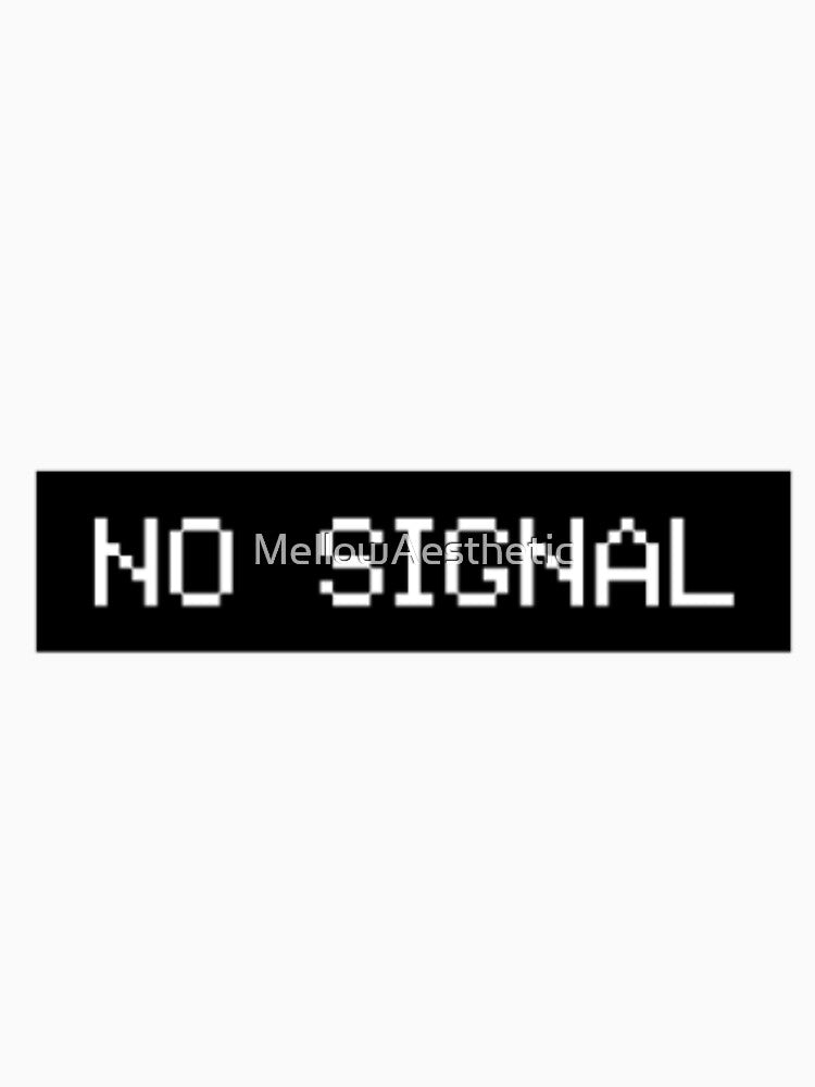 NO SIGNAL by MellowAesthetic