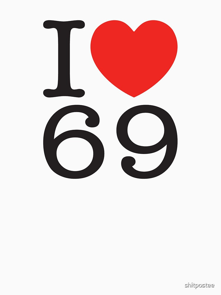 I Love 69 by shitpostee
