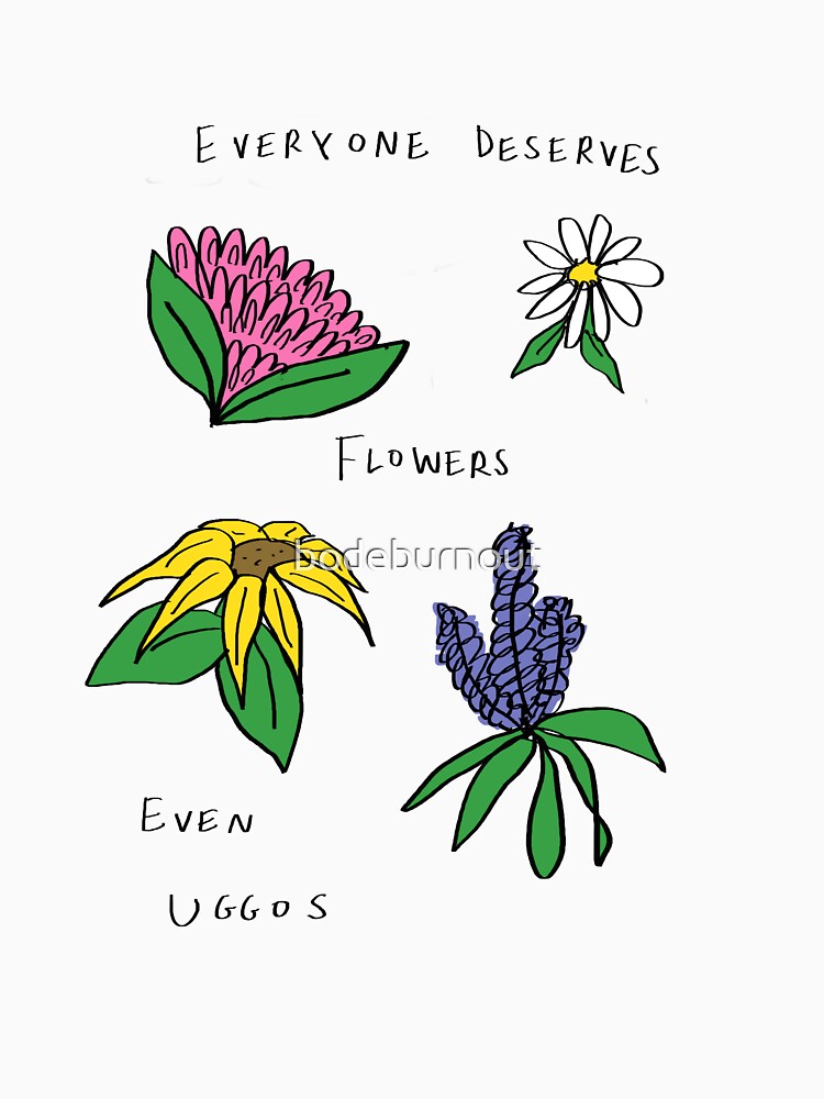 Everyone deserves flowers by bode burnout