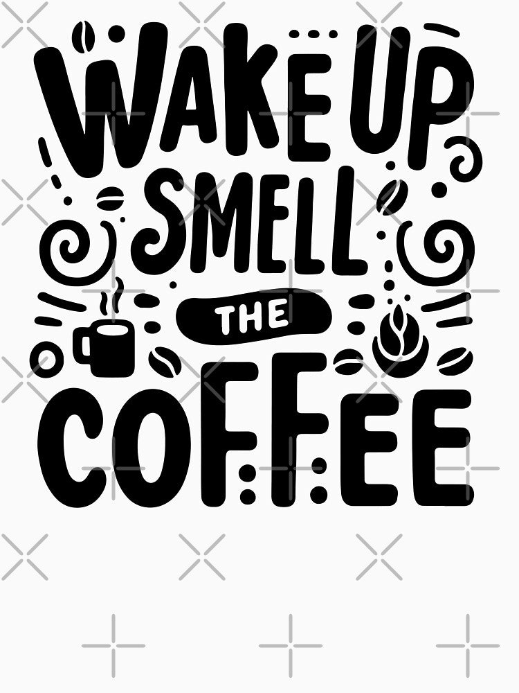 Wake Up Smell The Coffee Quote | Bold Coffee Typography Design by Lulunza