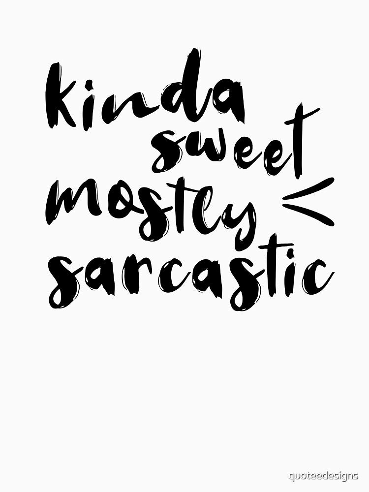 Kinda Sweet, Mostly Sarcastic by quoteedesigns