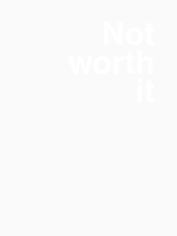 Not worth it by Wordoncloth