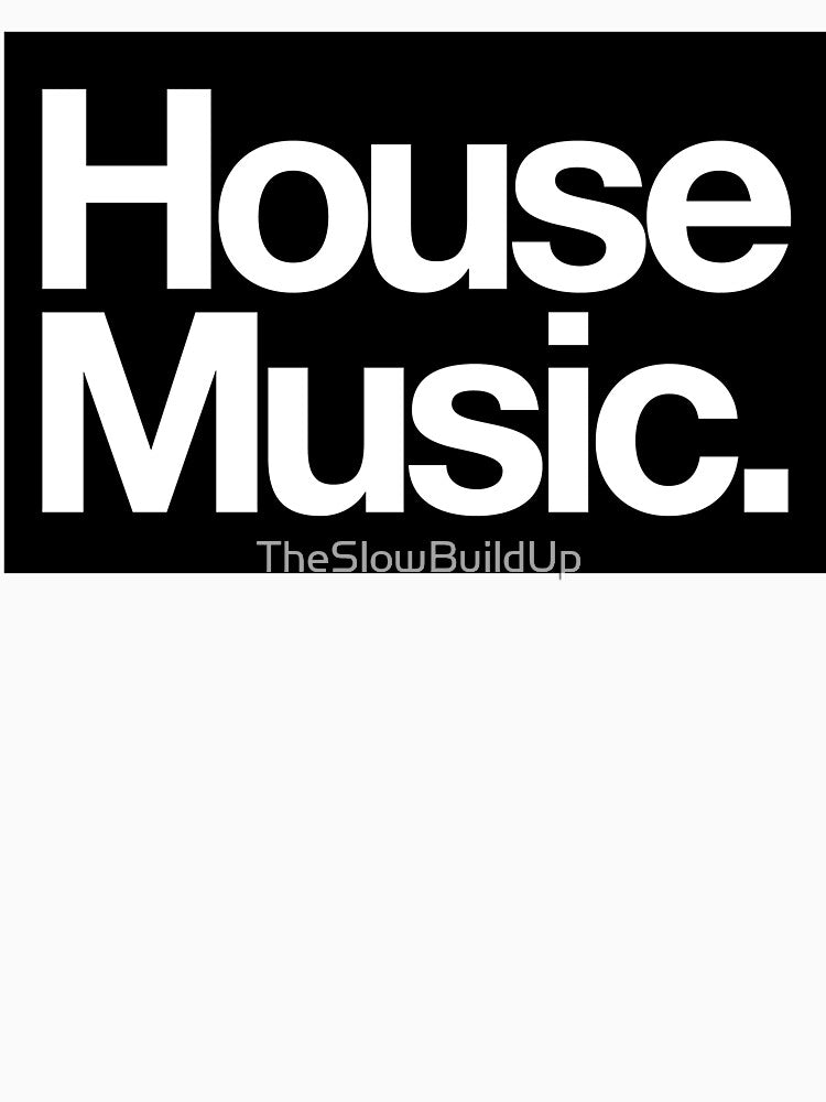 House Music by TheSlowBuildUp