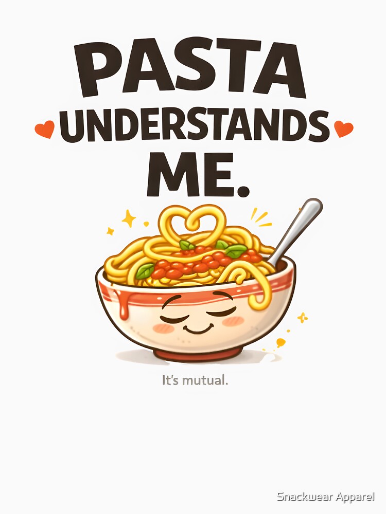 Pasta Understands Me – Funny Pasta Lover Food Humor Design by Snackwear Apparel
