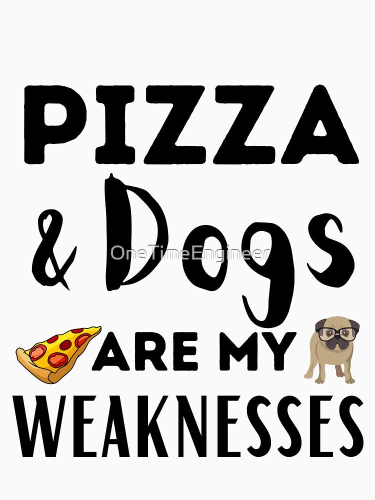 Pizza and dogs are my weaknesses funny pizza dog quote by OneTimeEngineer