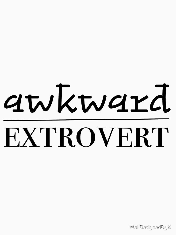 Awkward Extrovert Black by WellDesignedByK