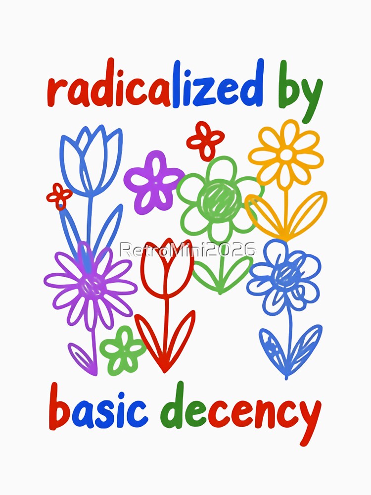 Radicalized By Basic Decency Equality Voice Strength Change by RetroMini2026