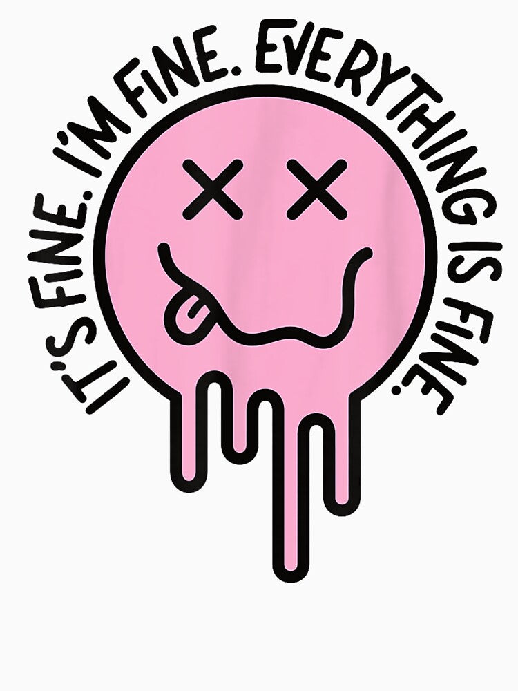 It's Fine I'm Fine Everything Is Fine Funny Sarcastic Meme by mlodiljoni