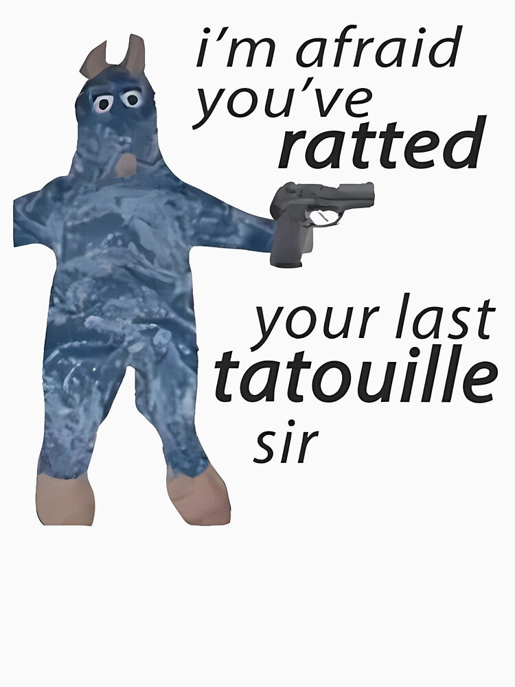Funny I’m Afraid You've Ratted Your Last Tatouille Sir by Tracipaheet