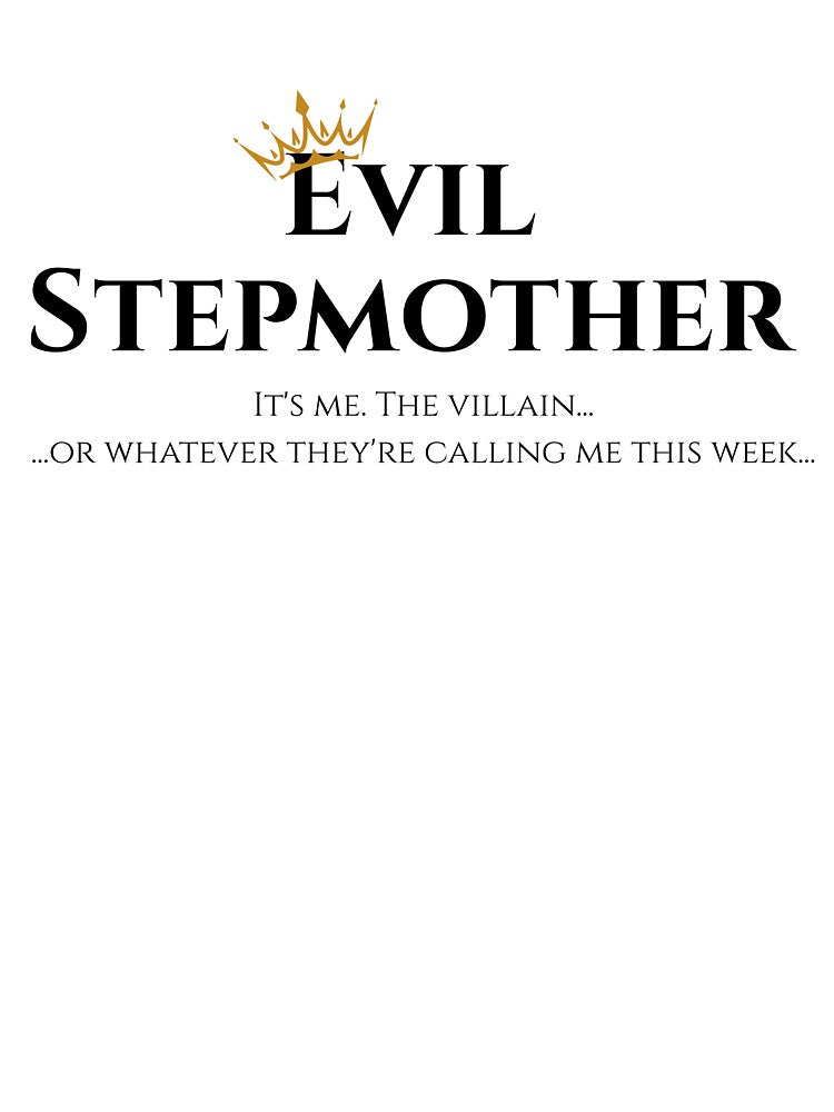 Evil Stepmother Funny Quote Shirt by ImSammyMae