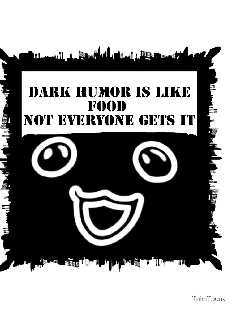 dark humor is like food not everyone gets it by TaimToons