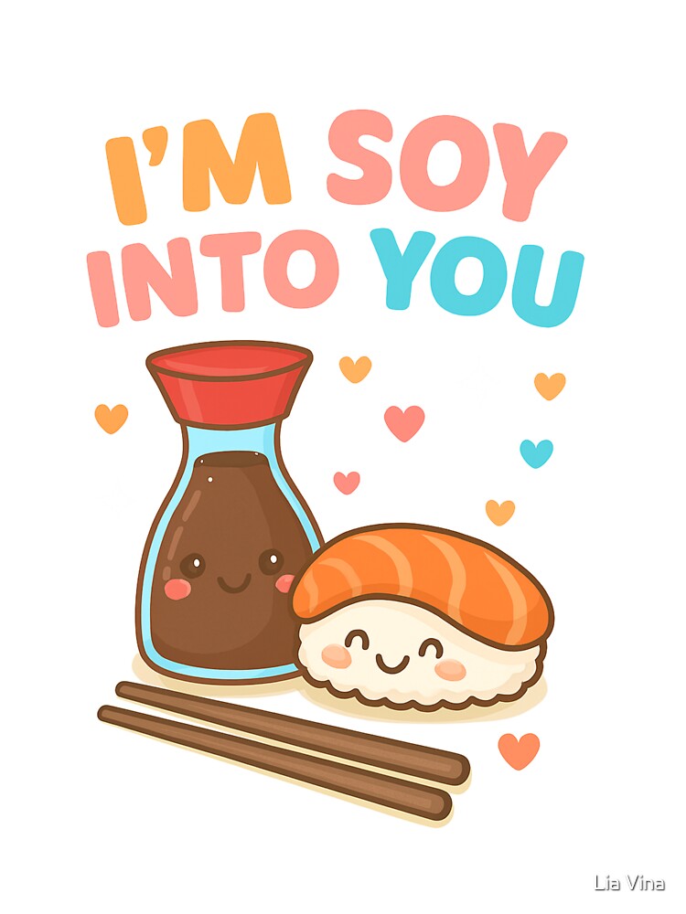 I'm Soy Into You Cute Sushi Love by Lia Vina