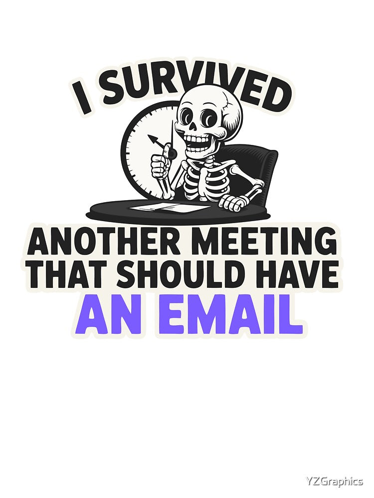 I Survived Another Meeting That Should Have Been An Email – Funny Office Skeleton Shirt by YZGraphics