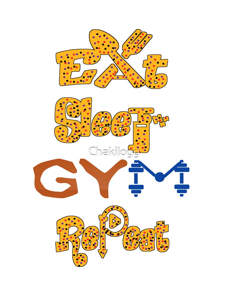 Eat sleep gym repeat, by Chakilogy