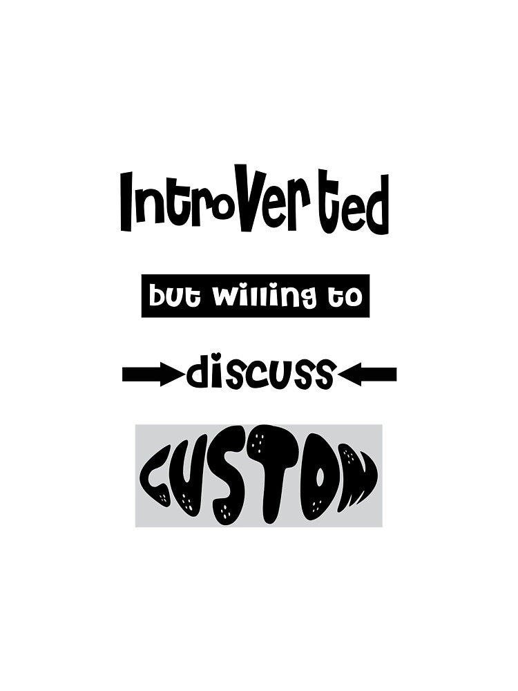 Introverted but willing to discuss Custom by ShuaibDesigns
