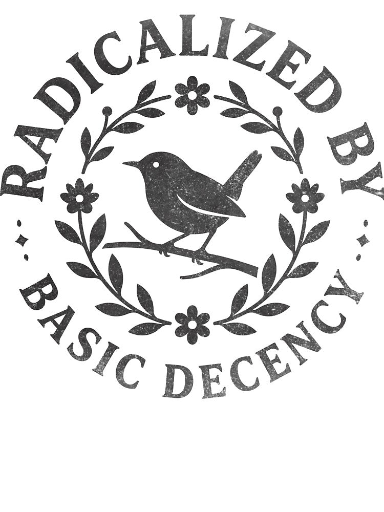 Radicalized By Basic Decency by ironicmuscle