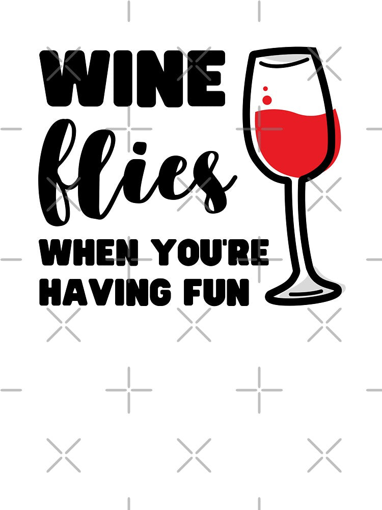WINE FLIES WHEN YOU'RE HAVING FUN by appareltolove