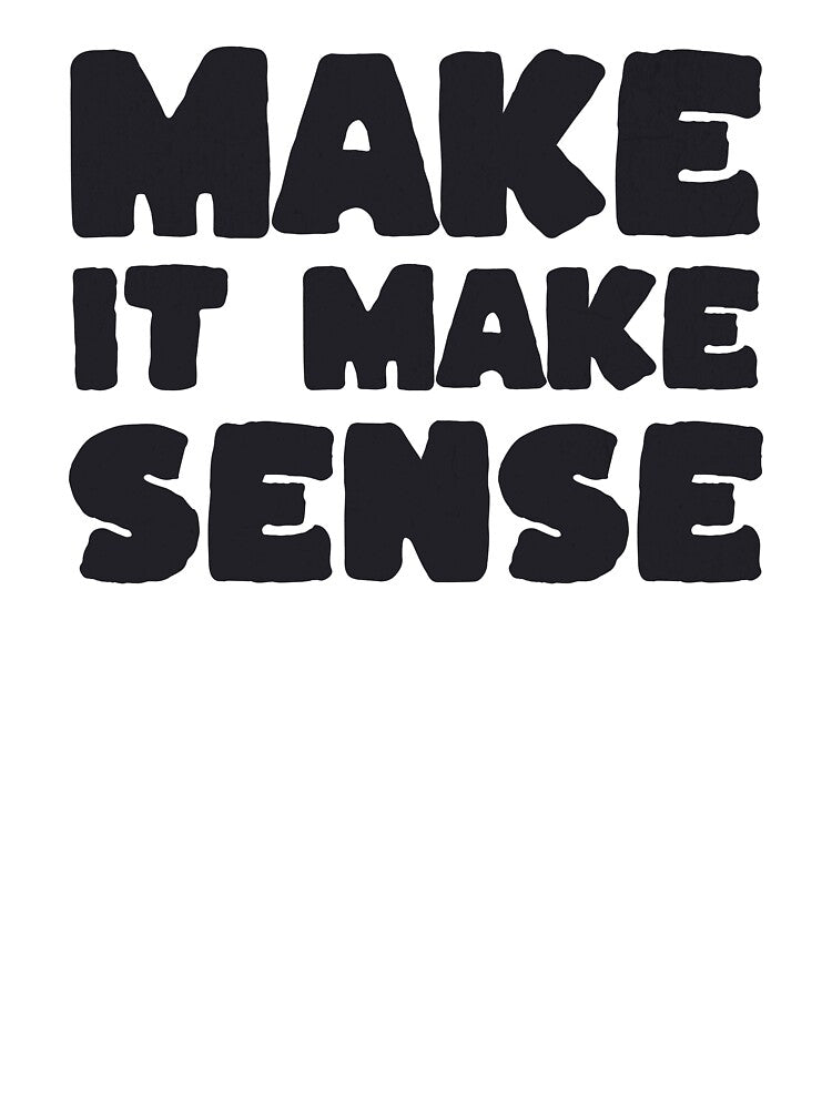 Make It Make Sense by purepisces