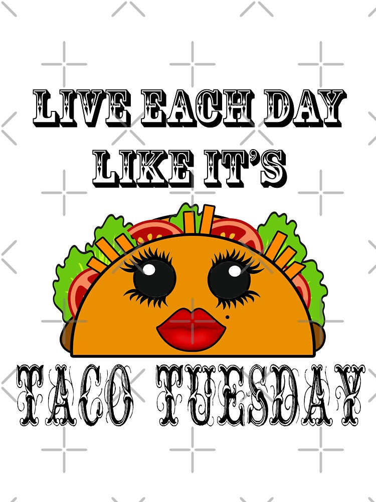 Live everyday as if it's Taco Tuesday by artbyomega