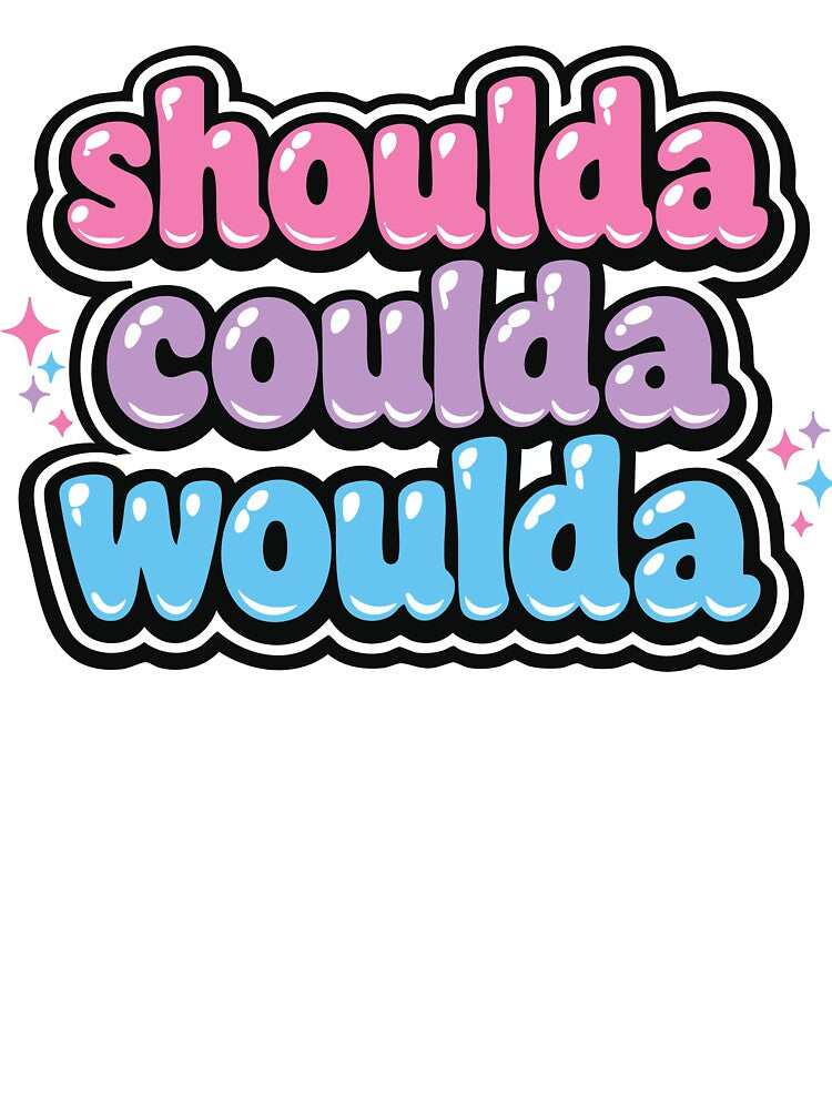 shoulda coulda woulda by AbstractArielle