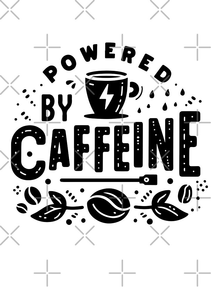 Powered by caffeine  – Coffee Lover Quote Design by Lulunza