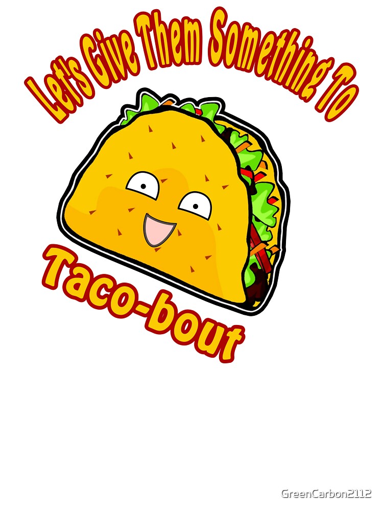 Let's Give Them Something to Taco-bout - Crunchy Tacos by GreenCarbon2112