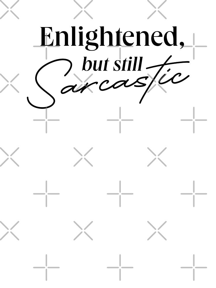 ENLIGHTENED BUT SARCASTIC QUOTE by LIS AND MELIVERSO